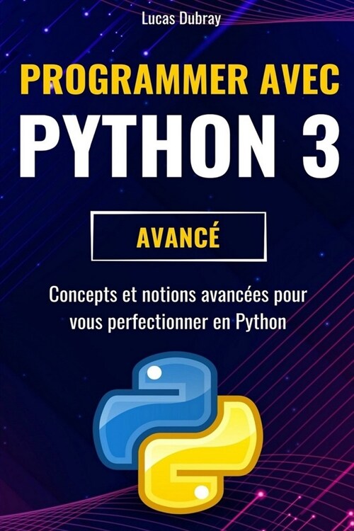 Programmer avec Python 3: Concepts et notions avanc?s pour vous perfectionner en Python (Paperback)