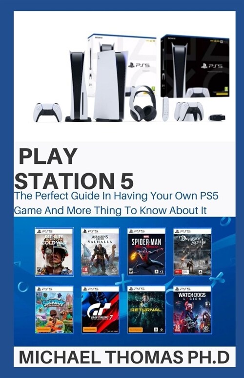 Play Station 5: The Perfect Guide In Having Your Own PS5 Game And More Thing To Know About It (Paperback)