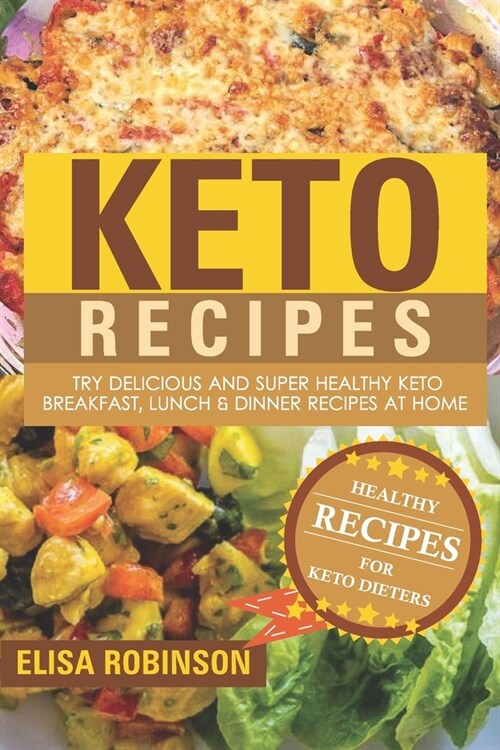 Keto Recipes: Try Delicious and Super Healthy Keto Breakfast, Lunch & Dinner Recipes at Home (Paperback)