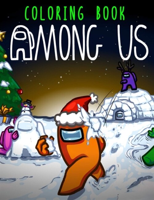 Among Us Coloring Book: Coloring Pages with Among Us Images Crewmate, Iconic Scenes, Characters and Unique Mashup Photos. Another Way to Enjoy (Paperback)