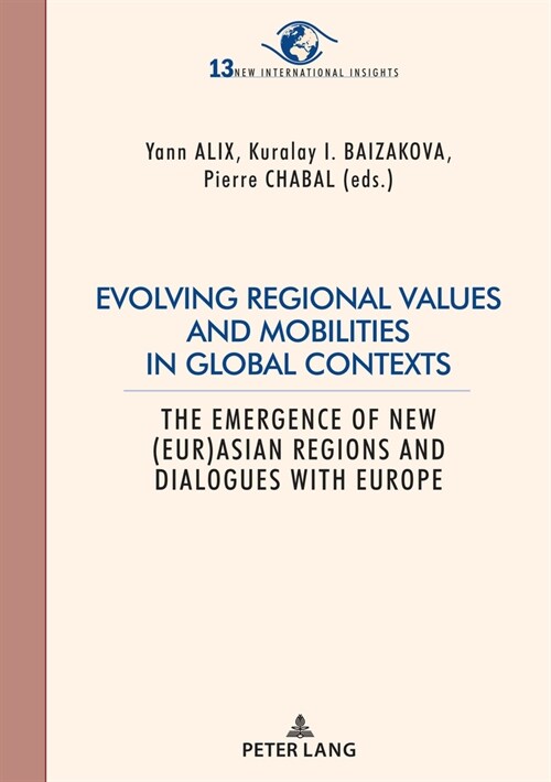 Evolving Regional Values and Mobilities in Global Contexts: The Emergence of New (Eur-)Asian Regions and Dialogues with Europe (Paperback)