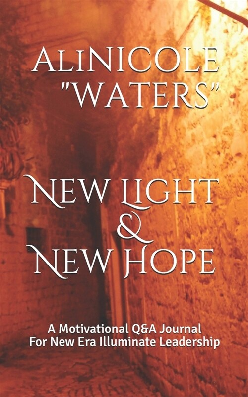 New Light & New Hope: A Motivational Q&A Journal For New Era Illuminate Leadership (Paperback)