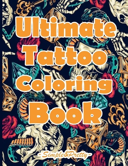 Ultimate Tattoo Coloring Book: Over 50 relaxation coloring Pages For adults with modern & traditional designs for an end of a stressful day ( Volume (Paperback)