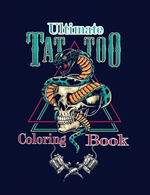 Ultimate Tattoo Coloring Book: Over 50 relaxation coloring Pages For adults with modern & traditional designs for an end of a stressful day ( Volume (Paperback)