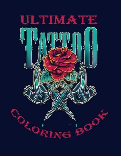 Ultimate Tattoo Coloring Book: Over 50 relaxation coloring Pages For adults with modern & traditional designs for an end of a stressful day ( Volume (Paperback)