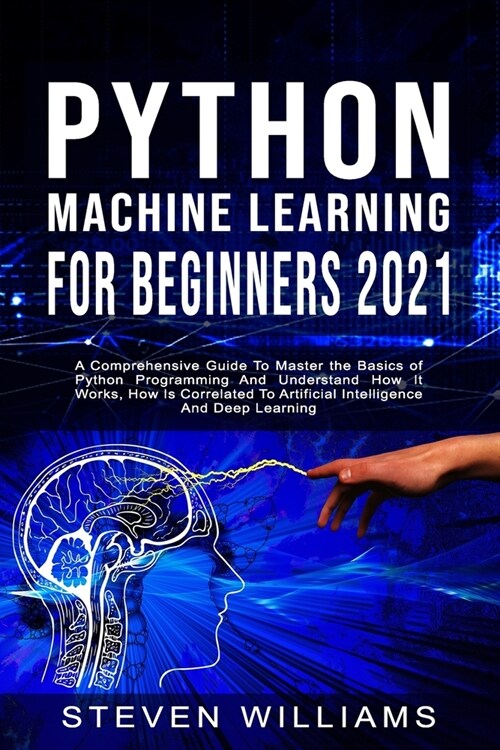 Python Machine Learning For Beginners 2021: A Comprehensive Guide To Master the Basics of Python Programming And Understand How It Works, How Is Corre (Paperback)