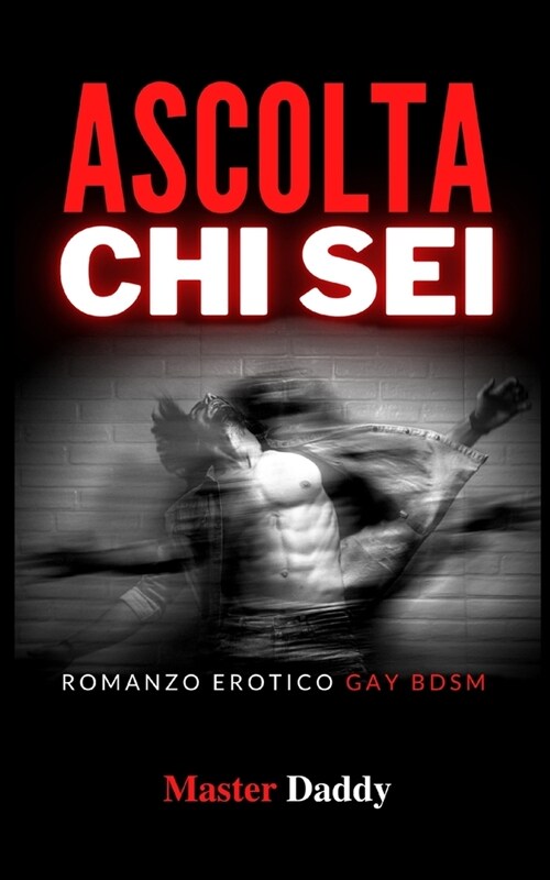 Ascolta chi sei: Romanzo Erotico Gay Bdsm (Paperback)