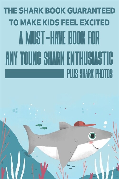 The Shark Book Guaranteed To Make Kids Feel Excited A Must-have Book For Any Young Shark Enthusiastic (Plus Shark Photos): Fun Facts About Shark (Paperback)