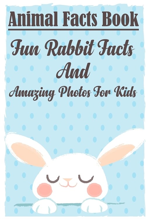 Animal Facts Book Fun Rabbit Facts And Amazing Photos For Kids: Rabbit Pet Care (Paperback)