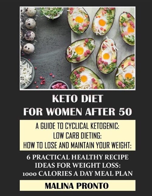 Keto Diet For Women After 50: A Guide To Cyclical Ketogenic: Low Carb Dieting: How To Lose And Maintain Your Weight: 6 Practical Healthy Recipe Idea (Paperback)