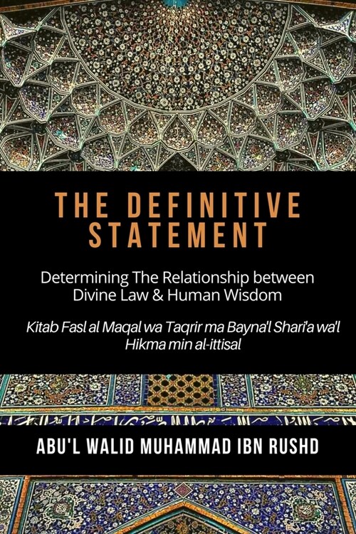 The Definitive Statement - Determining The Relationship between Divine law & Human Wisdom: Kitab Fasl al Maqal wa Taqrir Ma Baynal Sharia wal hikma (Paperback)