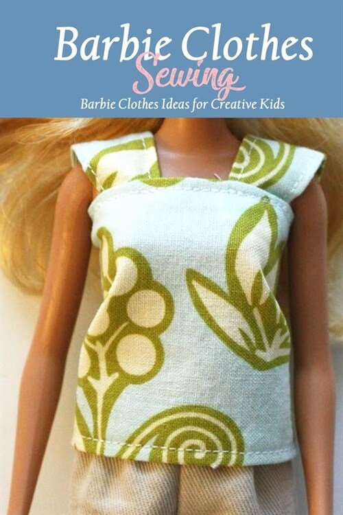 Barbie Clothes Sewing: Barbie Clothes Ideas for Creative Kids: Handmade Barbie Clothes (Paperback)