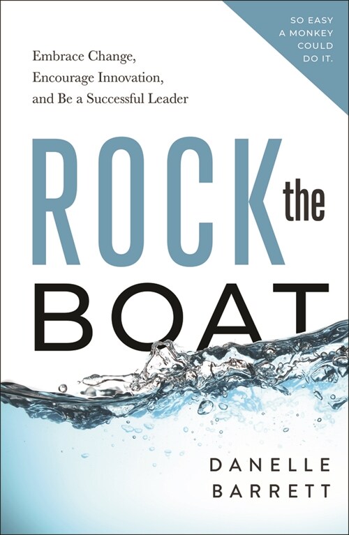 Rock the Boat: Embrace Change, Encourage Innovation, and Be a Successful Leader (Paperback)