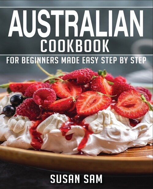 Australian Cookbook: Book1, for Beginners Made Easy Step by Step (Paperback)