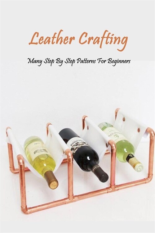 Leather Crafting: Many Step By Step Patterns For Beginners: Leather Working Guide Book (Paperback)