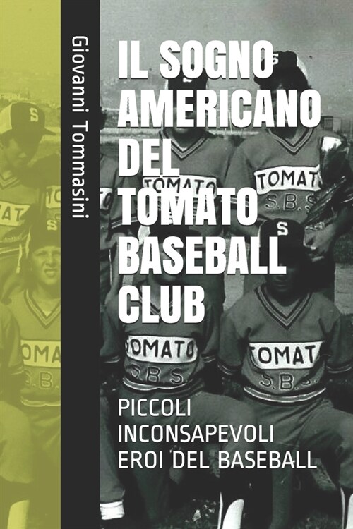 Il Sogno Americano del Tomato Baseball Club: Piccoli Inconsapevoli Eroi del Baseball (Paperback)