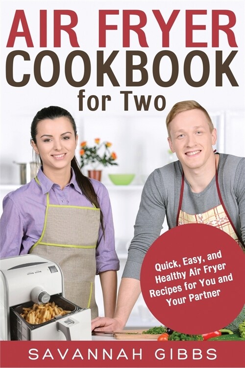 Air Fryer Cookbook for Two: Quick, Easy, and Healthy Air Fryer Recipes for You and Your Partner (Paperback)