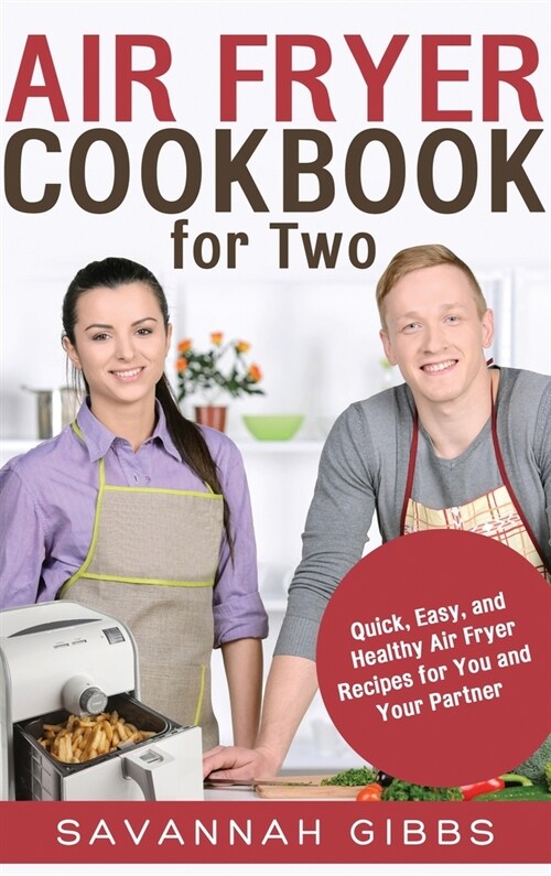 Air Fryer Cookbook for Two: Quick, Easy, and Healthy Air Fryer Recipes for You and Your Partner (Hardcover) (Hardcover)