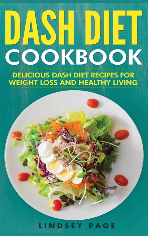 DASH Diet Cookbook: Delicious DASH Diet Recipes for Weight Loss and Healthy Living (Hardcover) (Hardcover)