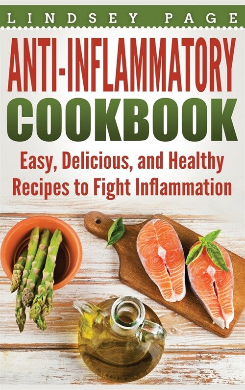 Anti-Inflammatory Cookbook: Easy, Delicious, and Healthy Recipes to Fight Inflammation (Hardcover) (Hardcover)