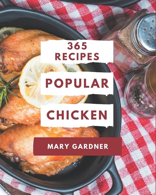 365 Popular Chicken Recipes: A Chicken Cookbook from the Heart! (Paperback)