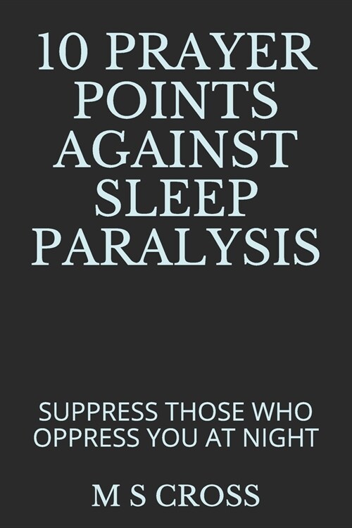 10 Prayer Points Against Sleep Paralysis: Suppress Those Who Oppress You at Night (Paperback)