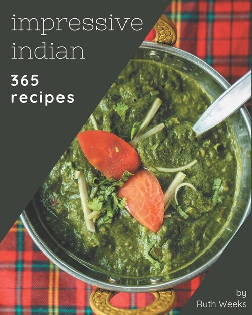 365 Impressive Indian Recipes: The Best Indian Cookbook on Earth (Paperback)
