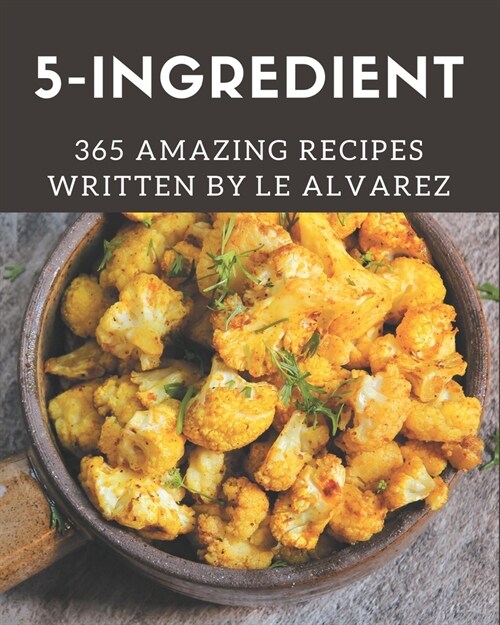 365 Amazing 5-Ingredient Recipes: The Best-ever of 5-Ingredient Cookbook (Paperback)