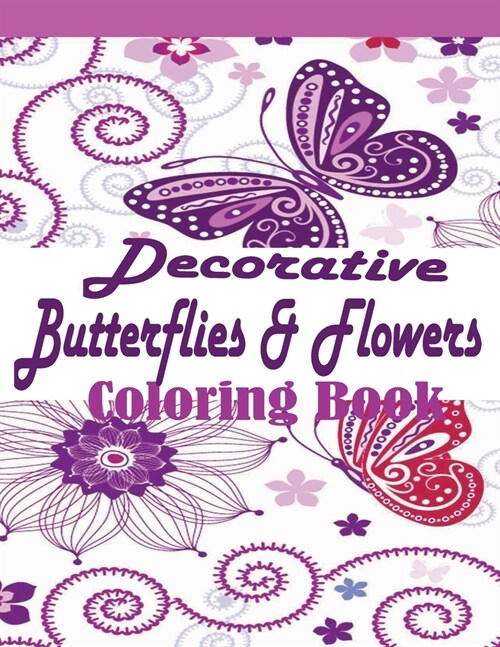 Decorative Butterflies & Flowers: The Beauties of Nature Coloring Book for adults Relaxation And Stress Relieving designs (Paperback)