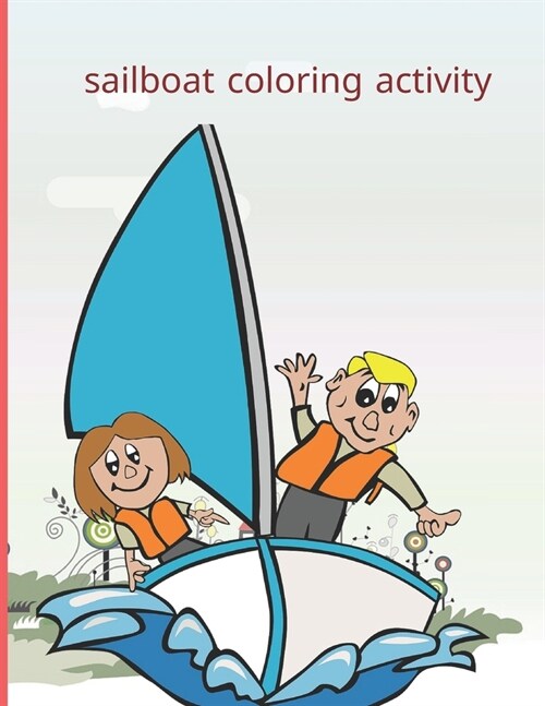 sailboat coloring activity: Fun with Numbers, Letters, Shapes, Colors, Animals Big activity workbook for kids 100pages (Paperback)