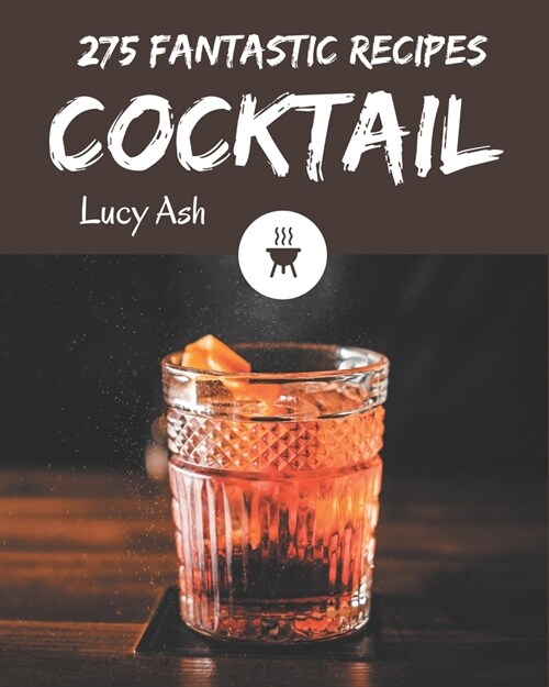 275 Fantastic Cocktail Recipes: A One-of-a-kind Cocktail Cookbook (Paperback)
