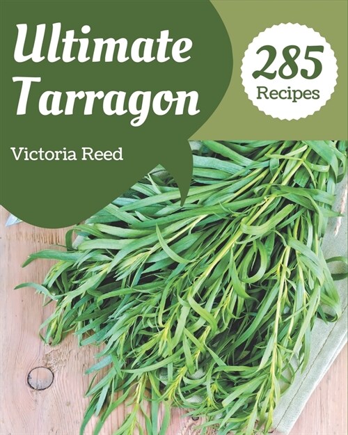 285 Ultimate Tarragon Recipes: Welcome to Tarragon Cookbook (Paperback)