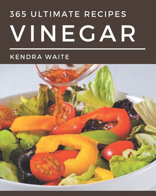 365 Ultimate Vinegar Recipes: Start a New Cooking Chapter with Vinegar Cookbook! (Paperback)