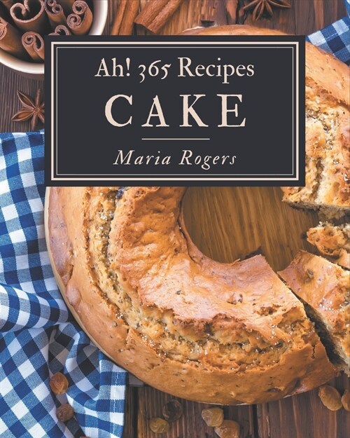 Ah! 365 Cake Recipes: A Timeless Cake Cookbook (Paperback)