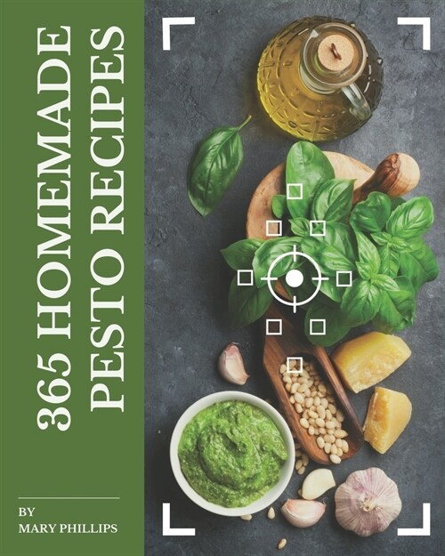 365 Homemade Pesto Recipes: A Pesto Cookbook from the Heart! (Paperback)