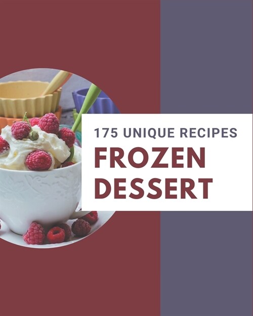 175 Unique Frozen Dessert Recipes: Explore Frozen Dessert Cookbook NOW! (Paperback)