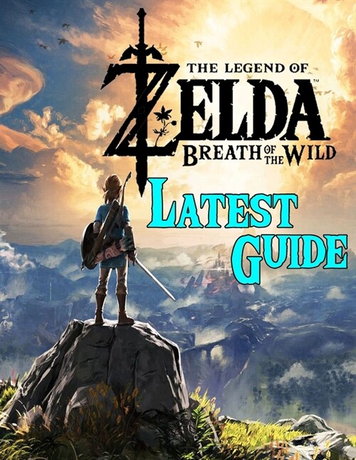 The Legend of Zelda Breath of the Wild: LATEST GUIDE: Best Tips, Tricks, Walkthroughs and Strategies (Paperback)