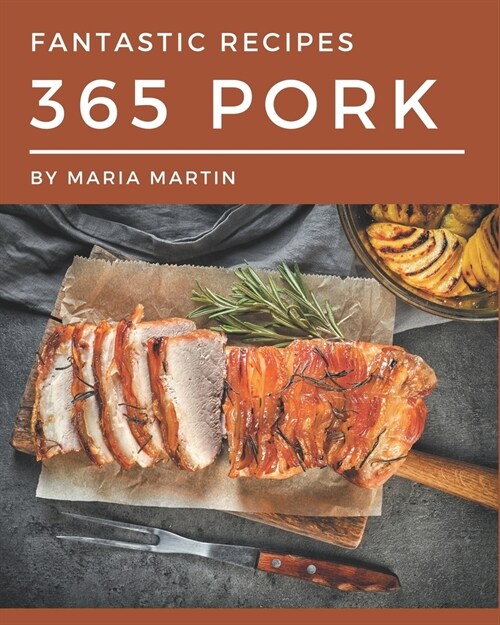 365 Fantastic Pork Recipes: An Inspiring Pork Cookbook for You (Paperback)