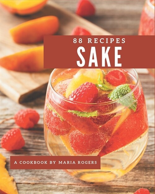 88 Sake Recipes: Lets Get Started with The Best Sake Cookbook! (Paperback)