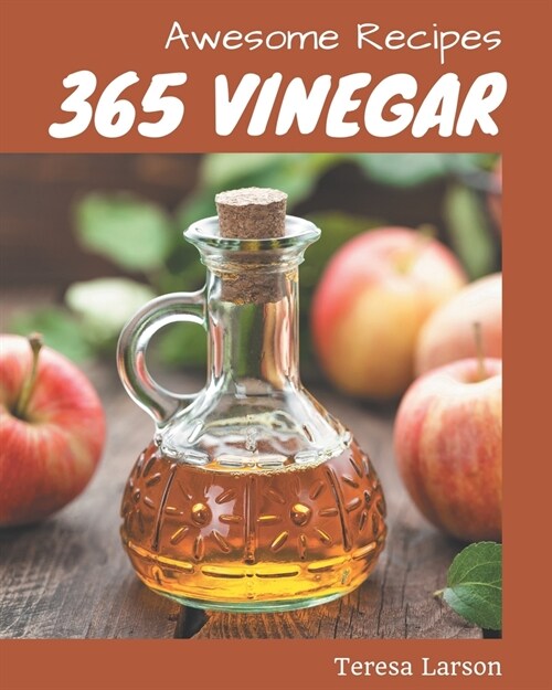 365 Awesome Vinegar Recipes: Make Cooking at Home Easier with Vinegar Cookbook! (Paperback)