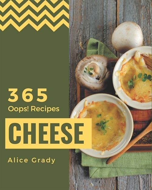 Oops! 365 Cheese Recipes: Make Cooking at Home Easier with Cheese Cookbook! (Paperback)