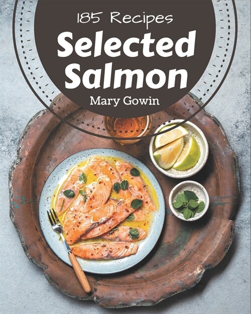 185 Selected Salmon Recipes: Salmon Cookbook - Where Passion for Cooking Begins (Paperback)