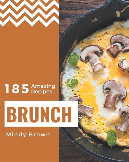 185 Amazing Brunch Recipes: Greatest Brunch Cookbook of All Time (Paperback)