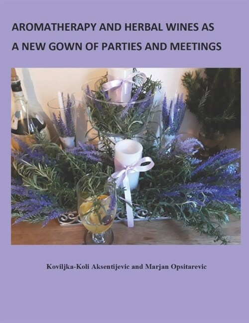 Aromatherapy and Herbal Wines as a New Gown of Parties and Meetings (Paperback)