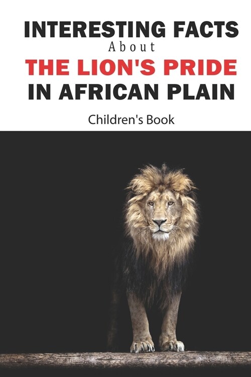 Interesting Facts About The Lion_s Pride In African Plain _ Children_s Book: Wildlife (Paperback)