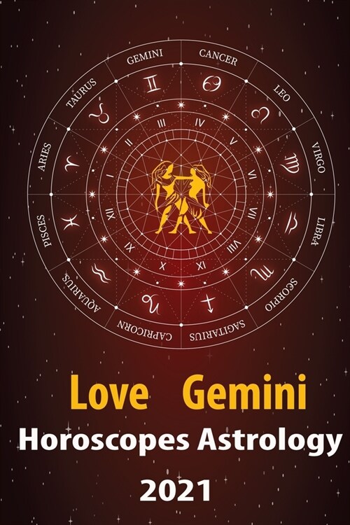 Gemini Love Horoscope & Astrology 2021: What is My Zodiac Sign by Date of Birth and Time for Every Star Tarot Card Reading Fortune and Personality Mon (Paperback)