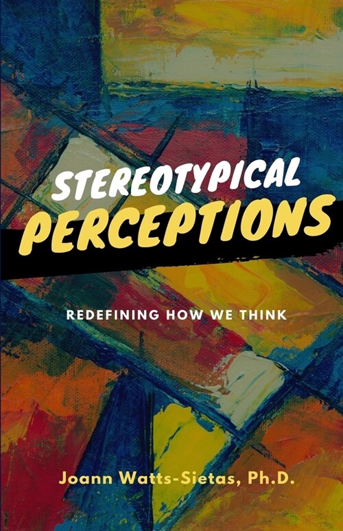 Stereotypical Perceptions: Redefining How We Think (Paperback)