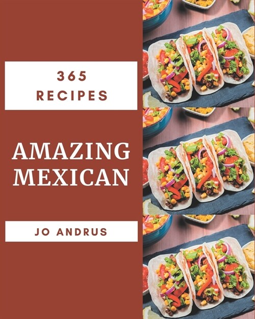 365 Amazing Mexican Recipes: I Love Mexican Cookbook! (Paperback)