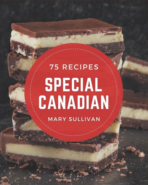 75 Special Canadian Recipes: Best-ever Canadian Cookbook for Beginners (Paperback)