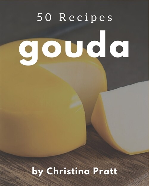 50 Gouda Recipes: A Gouda Cookbook You Will Love (Paperback)